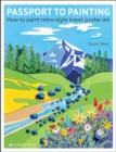 Image for Passport to painting  : how to paint retro-style travel poster art