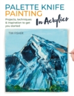 Image for Palette knife painting in acrylics  : projects, techniques &amp; inspiration to get you started
