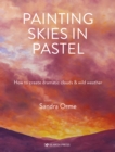 Image for Painting skies in pastel  : creating dramatic clouds and atmospheric skyscapes