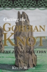 Image for Cutting the Gordian Knot - the Final Solution