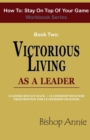 Image for How to Stay on Top of Your Game Workbook Series - Book Two : Victorious Living as a Leader