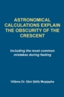 Image for Astrological Calculations Explain the Obscurity of the Crescent : Including the most common mistakes during fasting