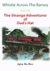 Image for Whistle Across the Banwy - Book One : The Strange Adventures of Dad&#39;s Hat