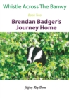 Image for Whistle Across the Banwy - Book Two : Brendan Badger&#39;s Journey Home