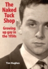 Image for The Naked Tuck Shop - Growing up gay in the 1950s