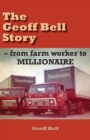 Image for The Geoff Bell Story : from farm worker to MILLIONAIRE