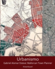 Image for Urbanismo : Gabriel Alomar Esteve: Mallorcan Town Planner