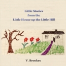 Image for Little stories from the little house up the little hill