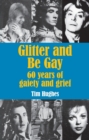 Image for Glitter and Be Gay : 60 years of gaiety and grief
