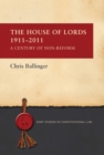 Image for The House of Lords, 1911-2011: a century of non-reform : v. 1