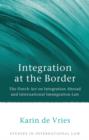 Image for Integration at the border: the Dutch Act on Integration Abroad and international immigration law : Volume 44