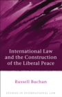 Image for International law and the construction of the liberal peace