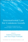 Image for International law for common goods: normative perspectives on human rights, culture and nature
