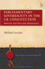 Image for Parliamentary sovereignty in the UK constitution: process, politics and democracy