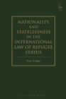 Image for Nationality and statelessness in the international law of refugee status