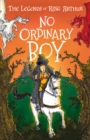 Image for No Ordinary Boy : The Legends of King Arthur: Merlin, Magic, and Dragons