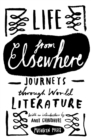Image for Life from elsewhere: journeys through world literature.