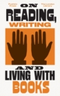 Image for On reading, writing and living with books