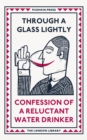 Image for Through a glass lightly: confession of a reluctant water drinker.