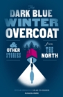 Image for Dark Blue Winter Overcoat: and other stories from the North.