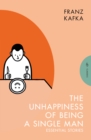 Image for The unhappiness of being a single man: essential stories