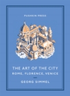 Image for The art of the city  : Rome, Florence, Venice