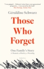 Image for Those Who Forget: One Family&#39;s Story; A Memoir, a History, a Warning