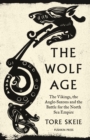 Image for The wolf age  : the Vikings, the Anglo-Saxons and the battle for the North Sea Empire