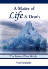 Image for A matter of life &amp; death: the power of your words