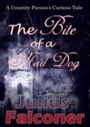 Image for The bite of a mad dog: a country parson&#39;s curious tale