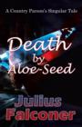 Image for Death by Aloe-Seed: A Country Parson&#39;s Singular Tale