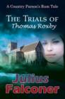 Image for The trials of Thomas Roxby: a country parson&#39;s rum tale