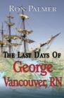 Image for The last days of George Vancouver, RN