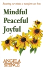 Image for Mindful, peaceful, joyful: restoring our minds to transform our lives