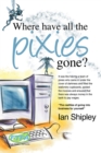 Image for Where Have All the Pixies Gone?: Things to think about before setting up in business on your own