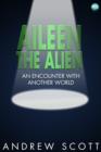 Image for Aileen the alien: an encounter with another world