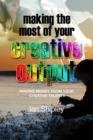 Image for Making the Most of your Creative Output: Making money from your creative talents.