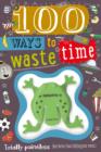 Image for 100 Ways to Waste Time