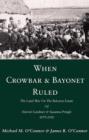 Image for When Crowbar &amp; Bayonet Ruled: The Land War On The Belcarra Estate Of Harriet Gardiner &amp; Susanna Pringle 1879-1910