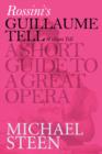 Image for Rossini&#39;s Guillaume Tell (William Tell): A Short Guide To A Great Opera