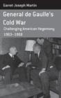 Image for General de Gaulle&#39;s Cold War  : challenging American hegemony, 1963-68