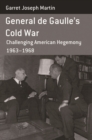 Image for General de Gaulle&#39;s Cold War: challenging American hegemony, 1963-68