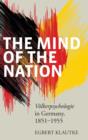 Image for The mind of the nation  : vèolkerpsychologie in Germany, 1851-1955