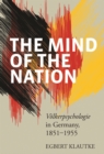 Image for The mind of the nation: volkerpsychologie in Germany, 1851-1955