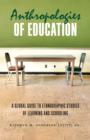 Image for Anthropologies of Education : A Global Guide to Ethnographic Studies of Learning and Schooling