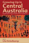 Image for Growing up in Central Australia  : new anthropological studies of Aboriginal childhood and adolescence