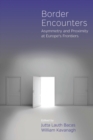 Image for Border encounters: asymmetry and proximity at Europe&#39;s frontiers
