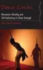 Image for Dance circles: movement, morality and self-fashioning in urban Senegal : volume 5