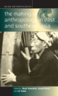 Image for The Making of Anthropology in East and Southeast Asia