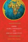 Image for Empire, global coloniality and African subjectivity